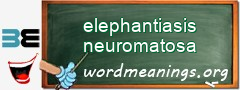 WordMeaning blackboard for elephantiasis neuromatosa